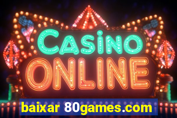 baixar 80games.com